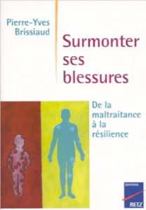 Pierre Yves Brissiaud - Surmonter ses blessures, de la maltraitance à la résilience